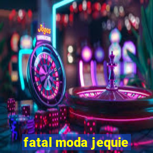 fatal moda jequie